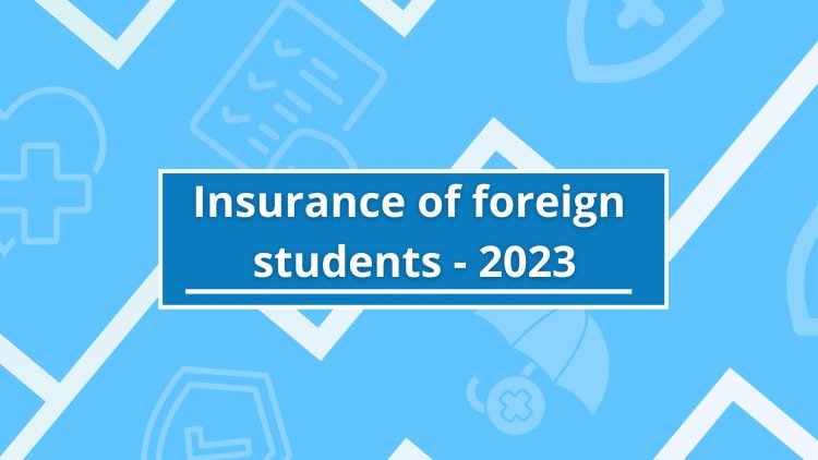 Insurance of foreign  students - 2023